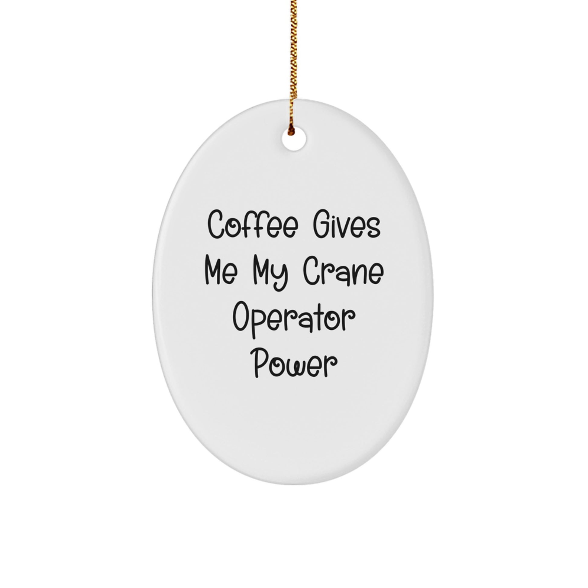 Funny Crane Operator Gifts for Men - Oval Ornament with Coffee Gives Me My Crane Operator Power Quote - Christmas Unique Gifts from Friends to Family - Image 1