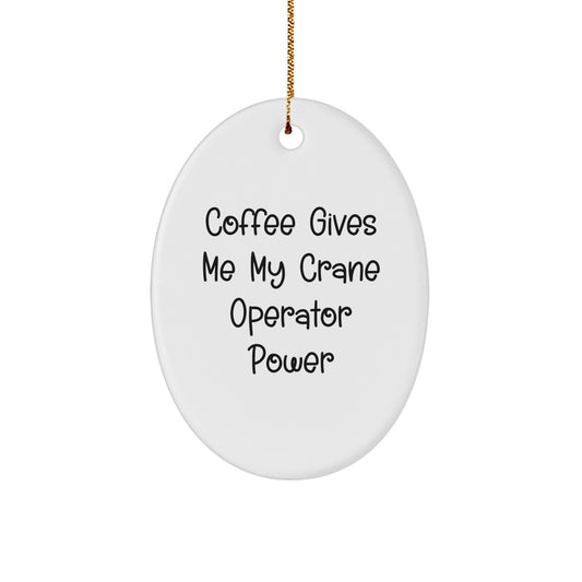 Funny Crane Operator Gifts for Men - Oval Ornament with Coffee Gives Me My Crane Operator Power Quote - Christmas Unique Gifts from Friends to Family - Image 1