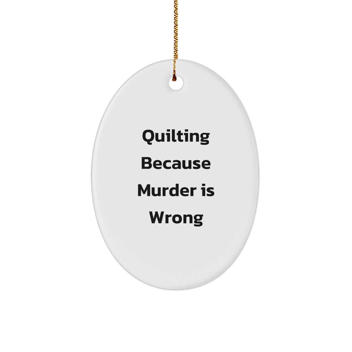Funny Quilting Gifts from Friends for Women Christmas Unique Oval Ornament, Quilting Because Murder Is Wrong Quote, Handmade Oval Decoration - Image 1