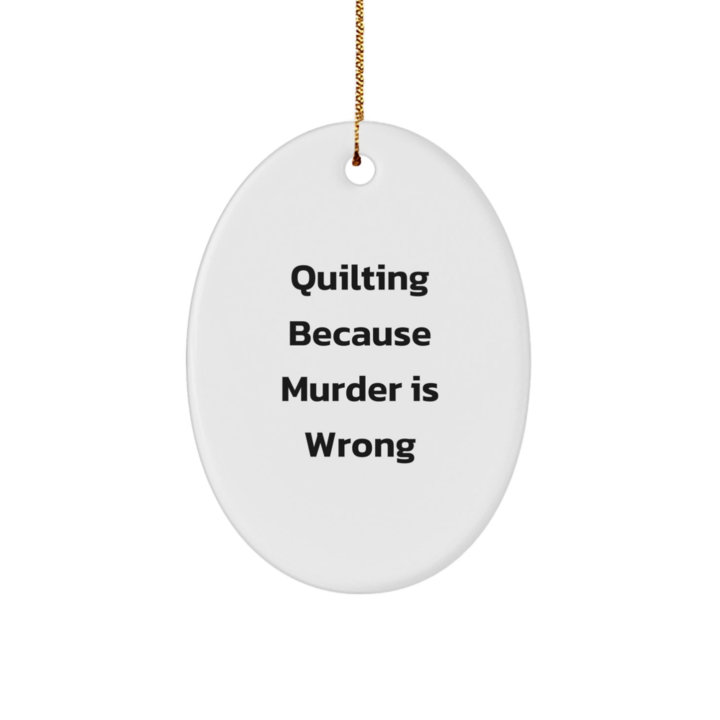Funny Quilting Gifts from Friends for Women Christmas Unique Oval Ornament, Quilting Because Murder Is Wrong Quote, Handmade Oval Decoration - Image 1