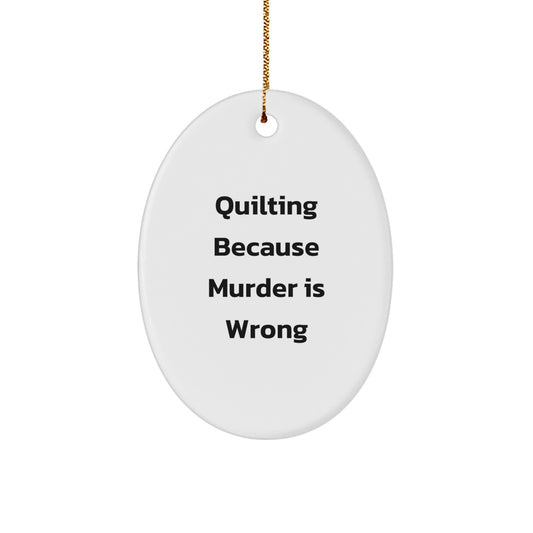 Funny Quilting Gifts from Friends for Women Christmas Unique Oval Ornament, Quilting Because Murder Is Wrong Quote, Handmade Oval Decoration - Image 1