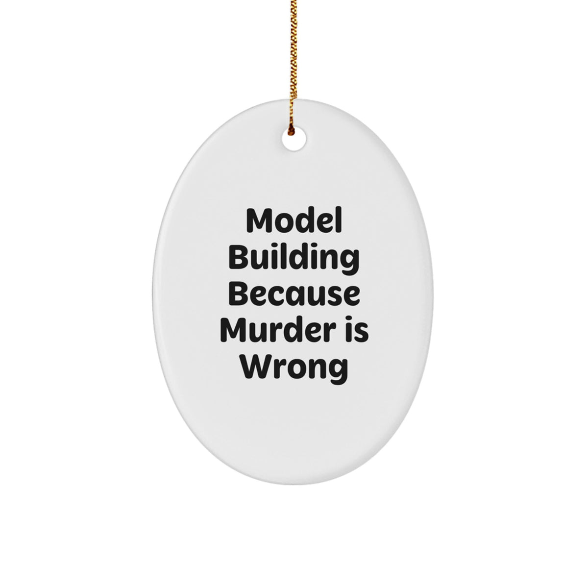 Fun Model Building Oval Ornament Gifts for Friends - 'Model Building Because Murder Is Wrong' Christmas Unique Gifts from Men - Image 1