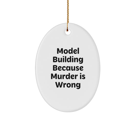 Fun Model Building Oval Ornament Gifts for Friends - 'Model Building Because Murder Is Wrong' Christmas Unique Gifts from Men - Image 1