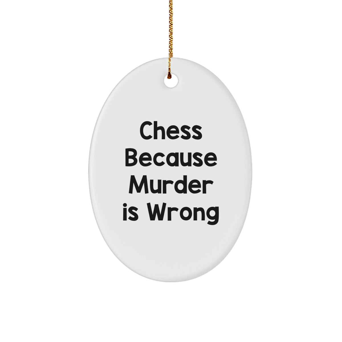 Funny Chess Gifts for Men, Oval Ornament Quote, 'Chess Because Murder Is Wrong' Christmas Unique Decorations from Friends - Image 1