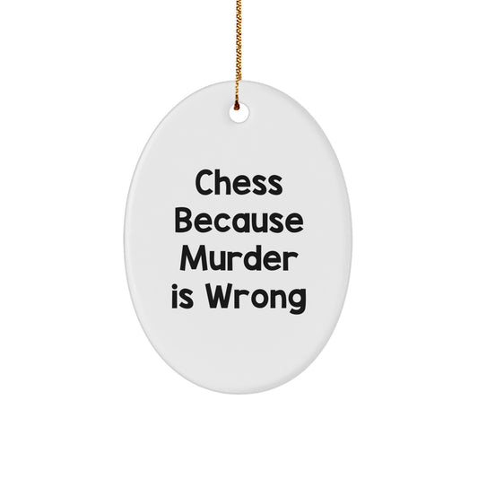 Funny Chess Gifts for Men, Oval Ornament Quote, 'Chess Because Murder Is Wrong' Christmas Unique Decorations from Friends - Image 1