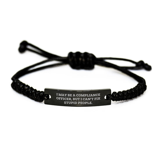 Compliance Officer Humor Gifts, Funny Rope Bracelet from Friends, 'I May Be A Compliance Officer, But I Can't Fix Stupid People.' for Graduation Unique Gifts - Image 1