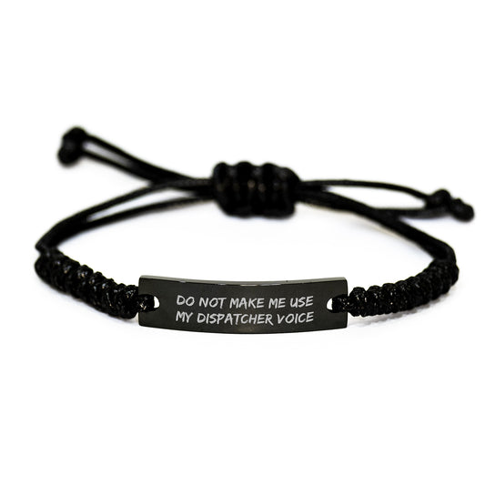 Funny Dispatcher Gifts for Him or Her - 'Do Not Make Me Use My Dispatcher Voice' Black Rope Bracelet, Adjustable Birthday Unique Gift for Friends, Family, Men or Women - Image 1