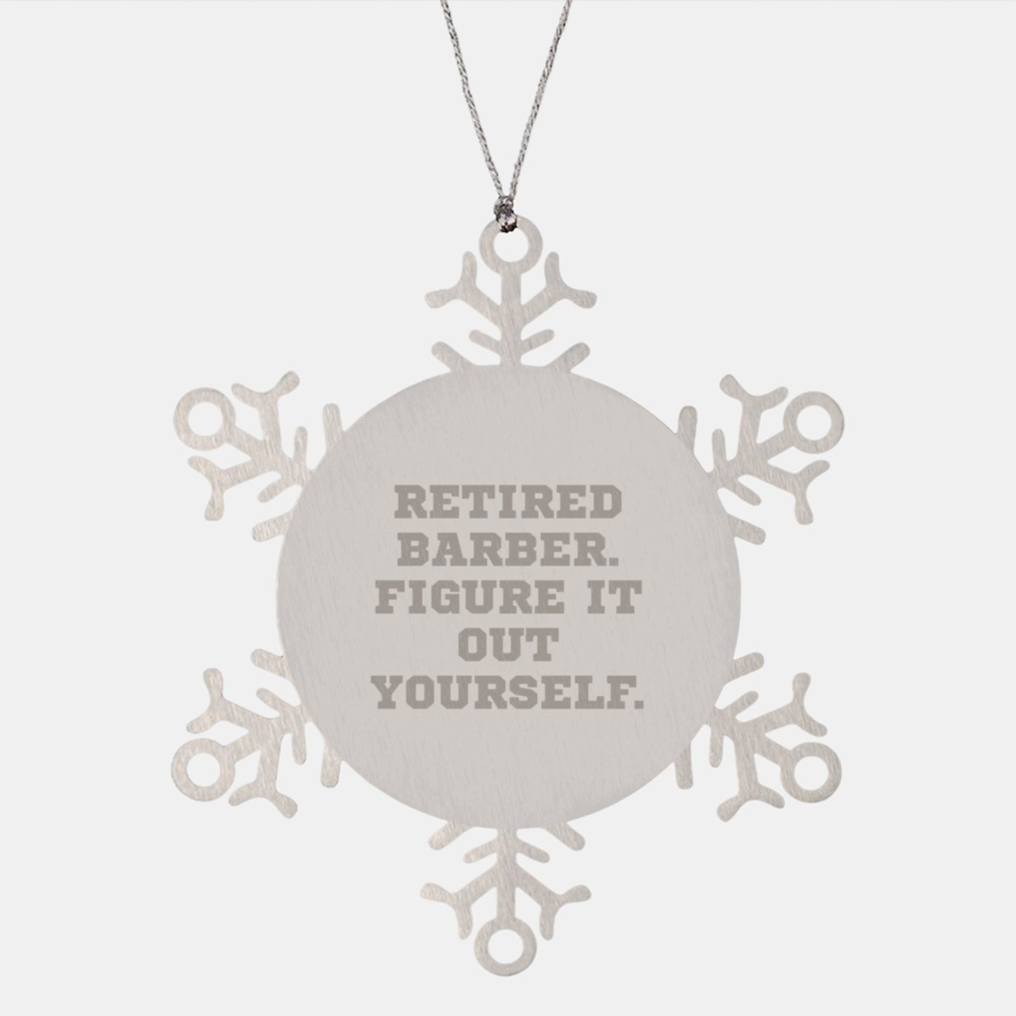 Funny Barber Gifts from Men for Christmas Unique Snowflake Ornament, Retired Barber Figure It Out Yourself, Shatterproof Stainless Steel - Image 1