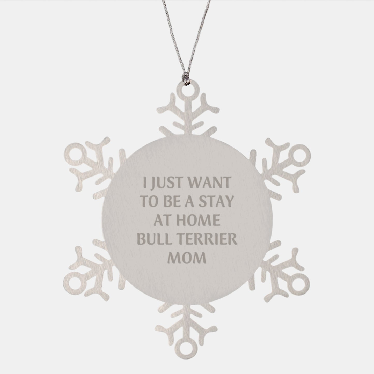 Funny Bull Terrier Dog Mom Snowflake Ornament Gifts for Christmas, Gifts from Mom to Bull Terrier Dog, I Just Want To Be A Stay At Home Bull Terrier Mom - Image 1