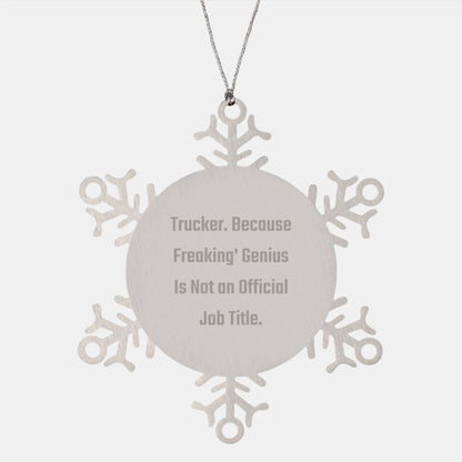 Trucker Snowflake Ornament Gifts from Friends for Men, Unique Christmas Memorable Present with a Twist, 'Trucker. Because Freaking' genius Is Not An Official Job Title.' - Image 1