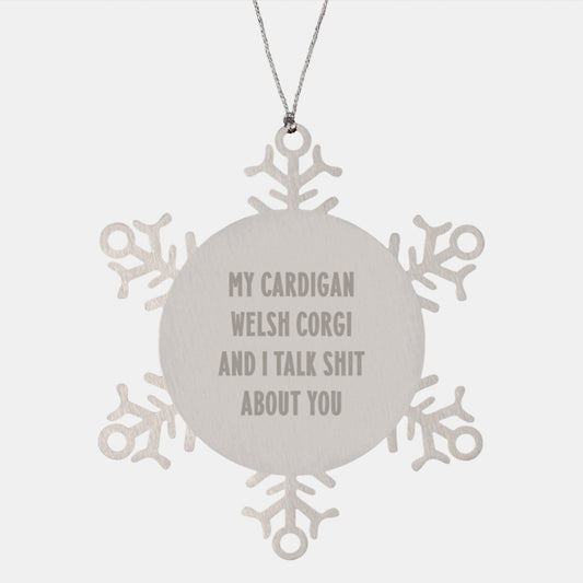 Funny Cardigan Welsh Corgi Dog Gifts from Friends, Unique Snowflake Ornaments for Men and Women, 'My Cardigan Welsh Corgi And I Talk Shit About You' Christmas Decorations - Image 1