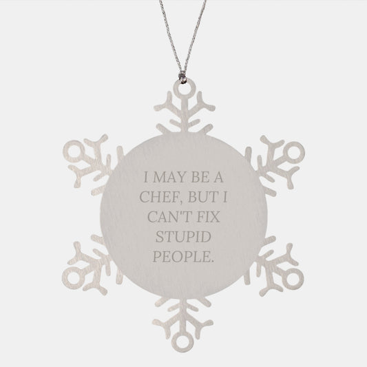 Funny Chef Gift Snowflake Ornament, 'I May Be A Chef, But I Can't Fix Stupid People.' Gifts from Men to Chef Friends, Unique Christmas Unique Gifts for Women, Gifts for Men, Family, and Coworkers - Image 1