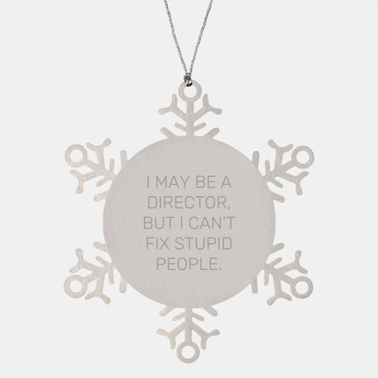 Funny Director Gifts, 'I May Be A Director, But I Can't Fix Stupid People.' Snowflake Ornament, Gifts from Friends, Coworkers, or Family for Christmas - Image 1