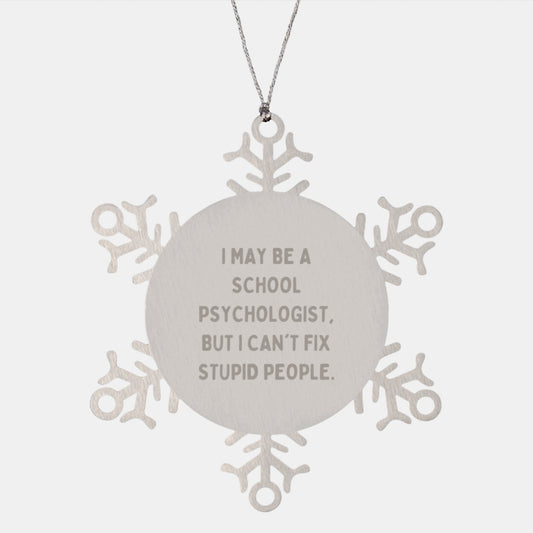 Funny School Psychologist Gifts - Snowflake Ornament for Christmas - 'I May Be A School Psychologist, But I Can't Fix Stupid People.' from Friends - Image 1
