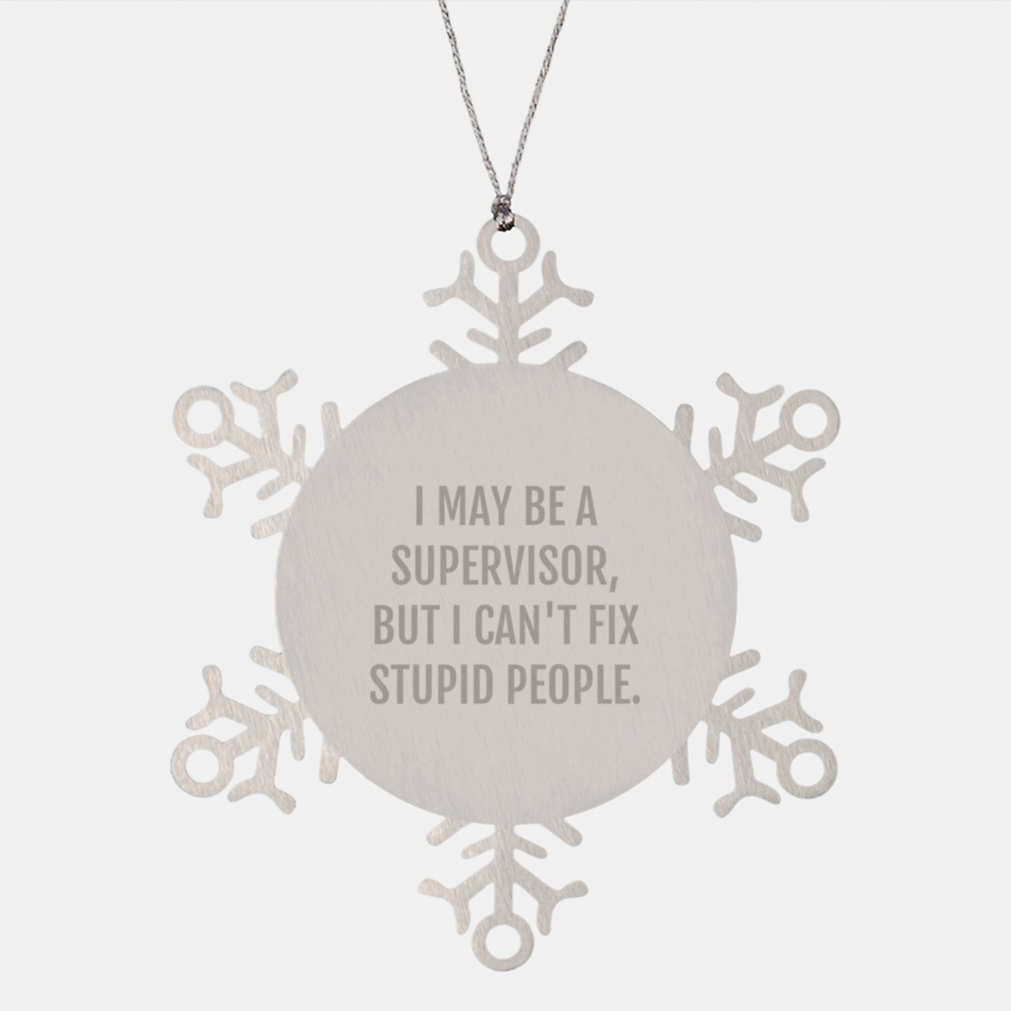 Funny Snowflake Ornaments for Supervisor Gifts from Friends and Family, I May Be A Supervisor, But I Can't Fix Stupid People, Supervisor Unique Gifts, Christmas Snowflake Ornament - Image 1