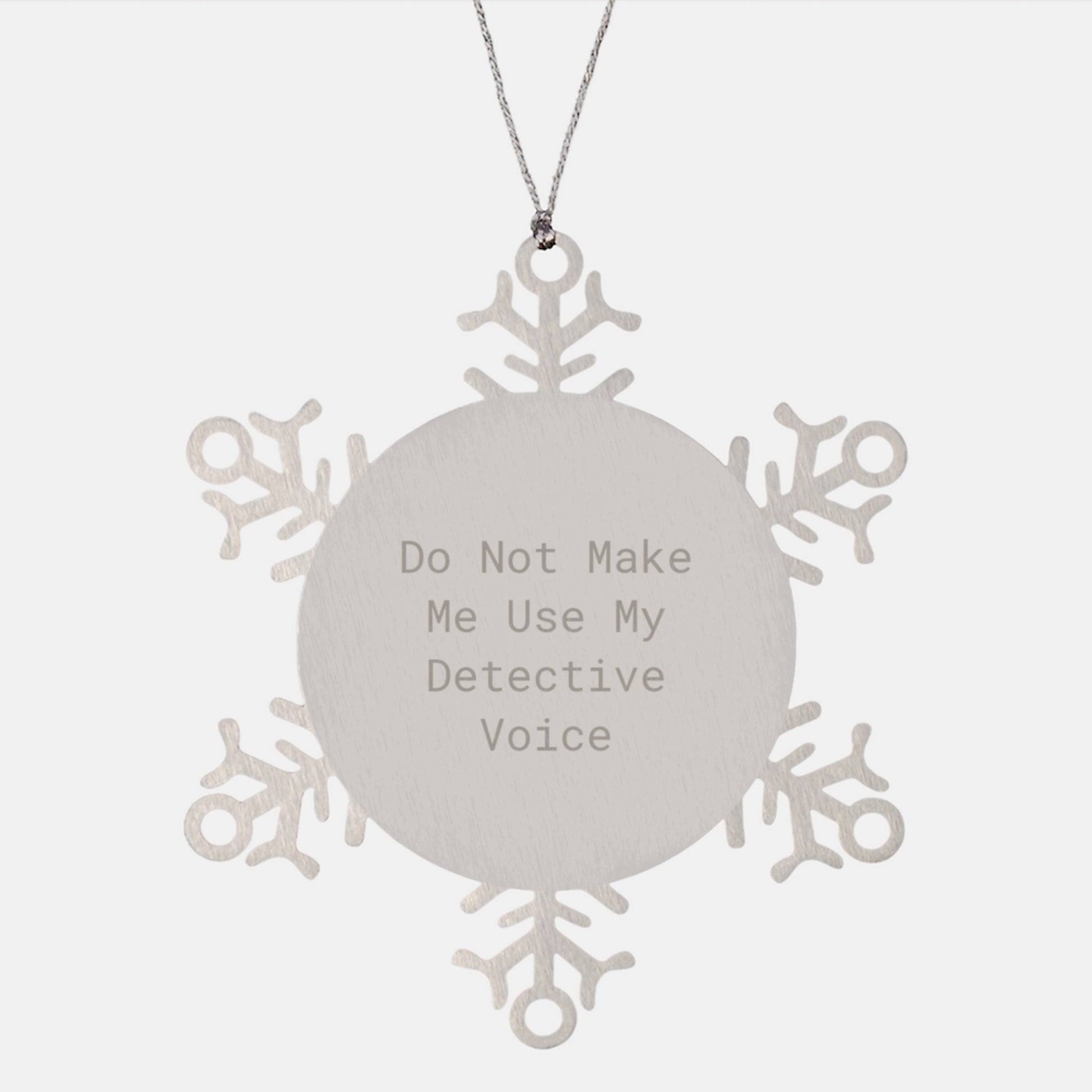 Funny Detective Gifts from Men to Women Friends Coworkers Family Snowflake Ornament Do Not Make Me Use My Detective Voice - Image 1