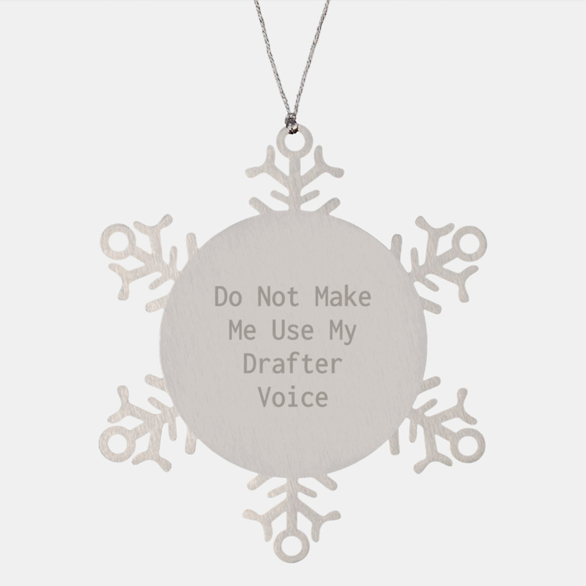 Funny Drafter Gifts from Friends - Snowflake Ornament with Do Not Make Me Use My Drafter Voice Quote - Christmas Unique Gifts for Drafter Lovers - Image 1
