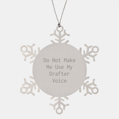 Funny Drafter Gifts from Friends - Snowflake Ornament with Do Not Make Me Use My Drafter Voice Quote - Christmas Unique Gifts for Drafter Lovers - Image 1