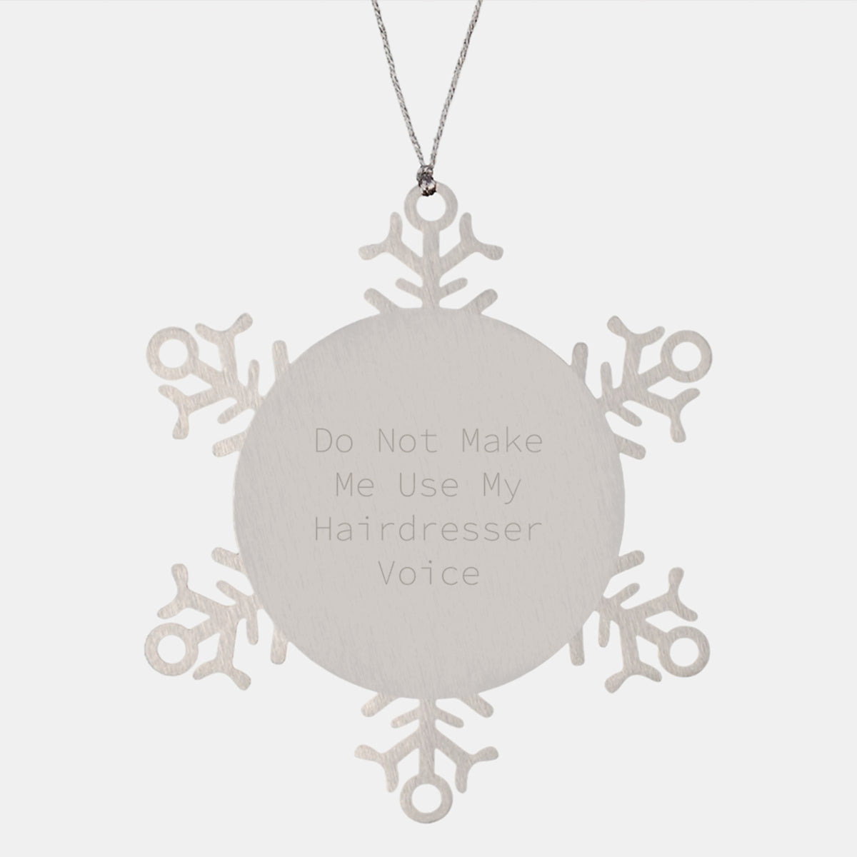Funny Hairdresser Gifts from Friends - Snowflake Ornament for Christmas, Do Not Make Me Use My Hairdresser Voice - Image 1