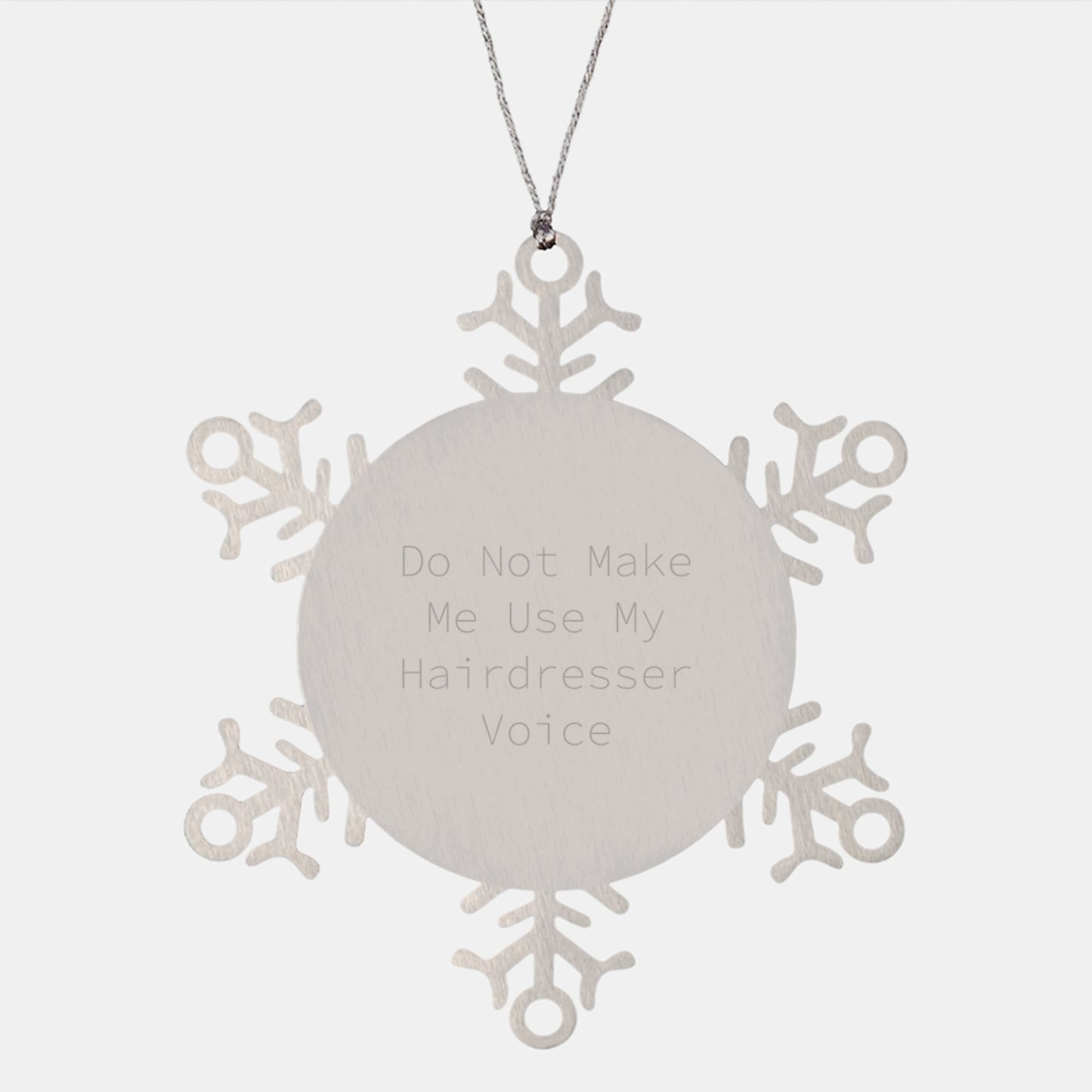 Funny Hairdresser Gifts from Friends - Snowflake Ornament for Christmas, Do Not Make Me Use My Hairdresser Voice - Image 1