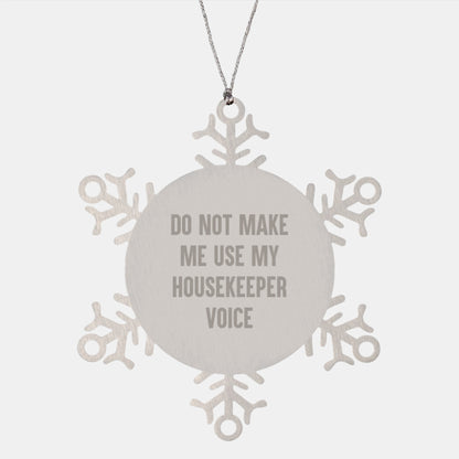 Funny Housekeeper Gifts from Men to Housekeepers - Snowflake Ornament, Do Not Make Me Use My Housekeeper Voice, Christmas Unique Gifts for Housekeeper - Image 1