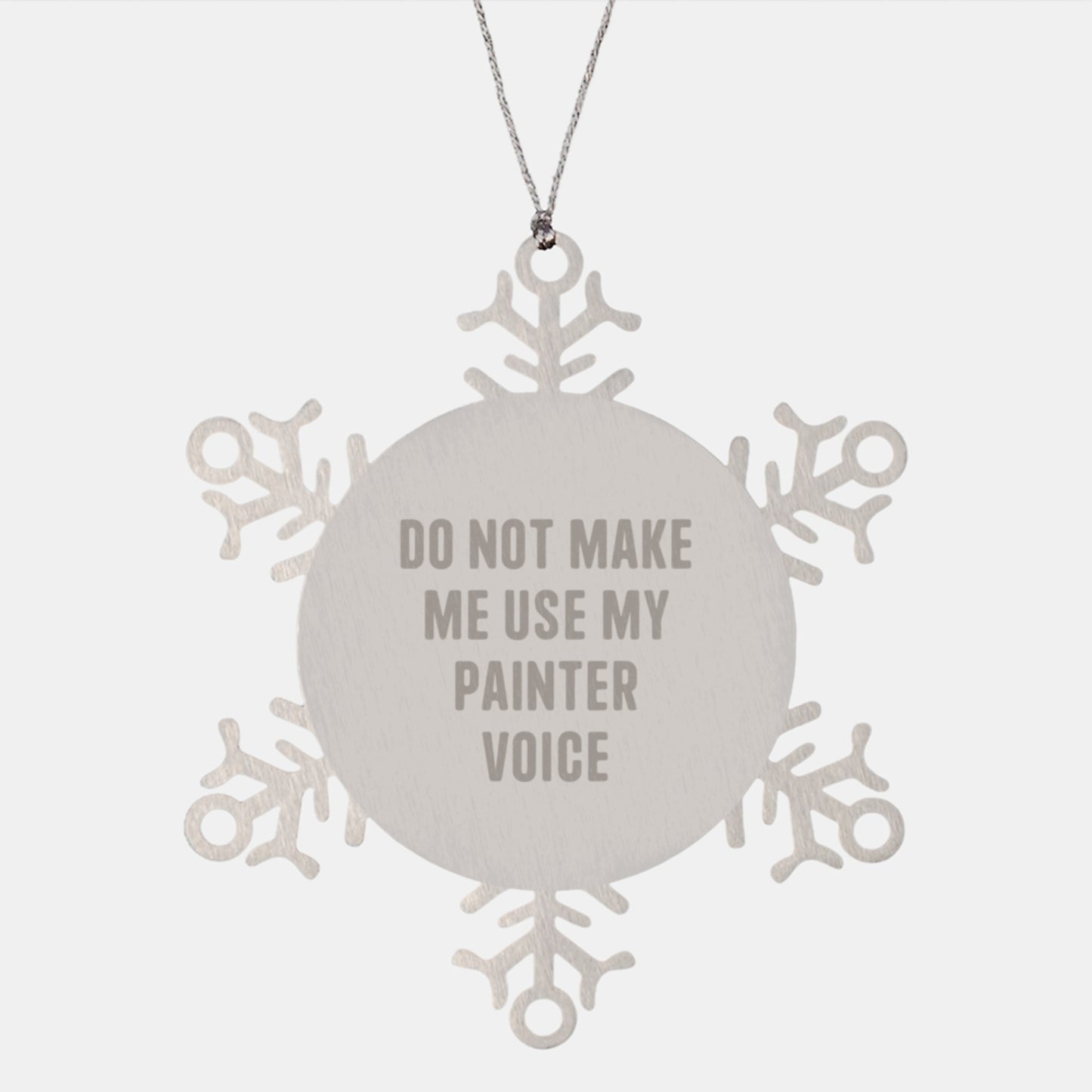 Funny Painter Gifts: Snowflake Ornament 'Do Not Make Me Use My Painter Voice' for Christmas, Gifts from Friends to Painter - Image 1