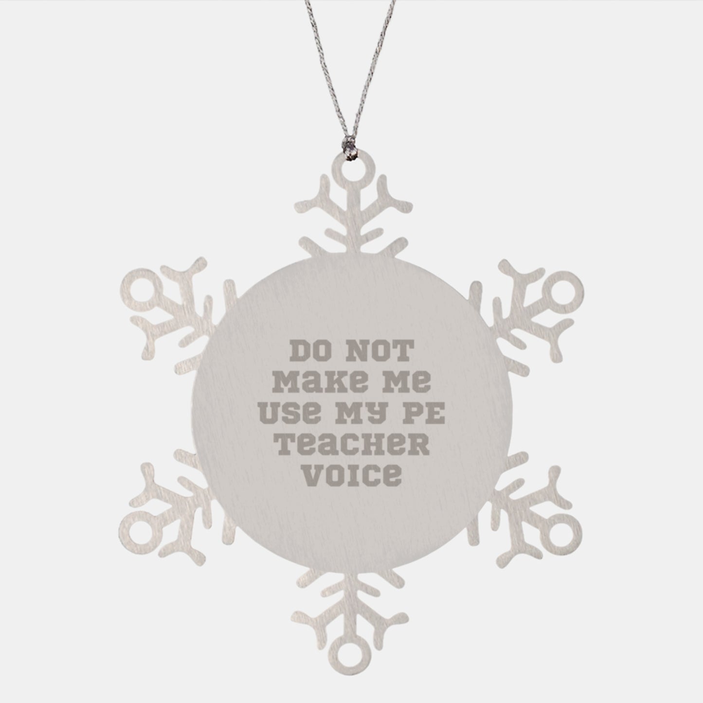 PE Teacher Humor Snowflake Ornaments, Christmas Unique Gifts from Friends, Unique Presents for PE Teacher, 'Do Not Make Me Use My PE Teacher Voice' - Image 1