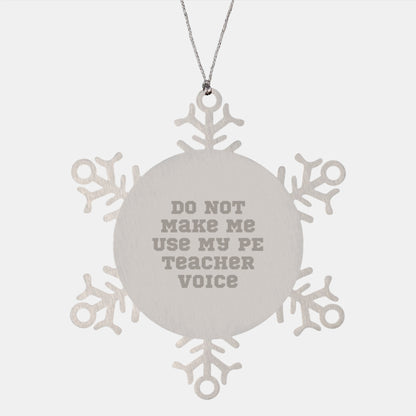 PE Teacher Humor Snowflake Ornaments, Christmas Unique Gifts from Friends, Unique Presents for PE Teacher, 'Do Not Make Me Use My PE Teacher Voice' - Image 1