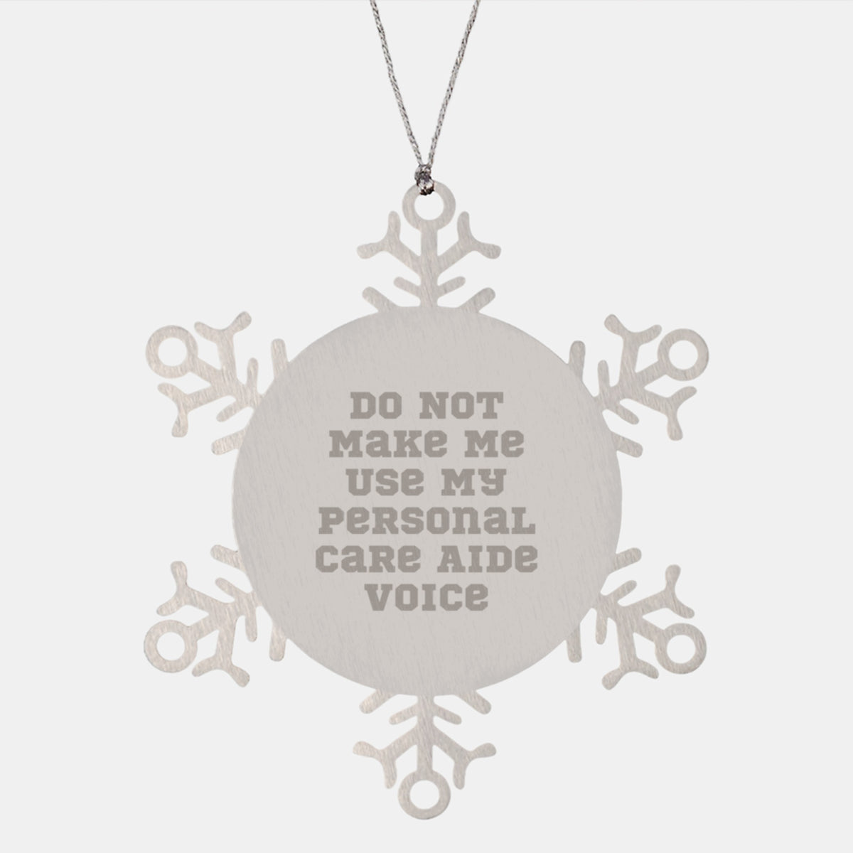 Personal Care Aide Gifts from Friends, Snowflake Ornaments for Christmas, 'Do Not Make Me Use My Personal Care Aide Voice' Funny Quote, Premium Stainless Steel - Image 1