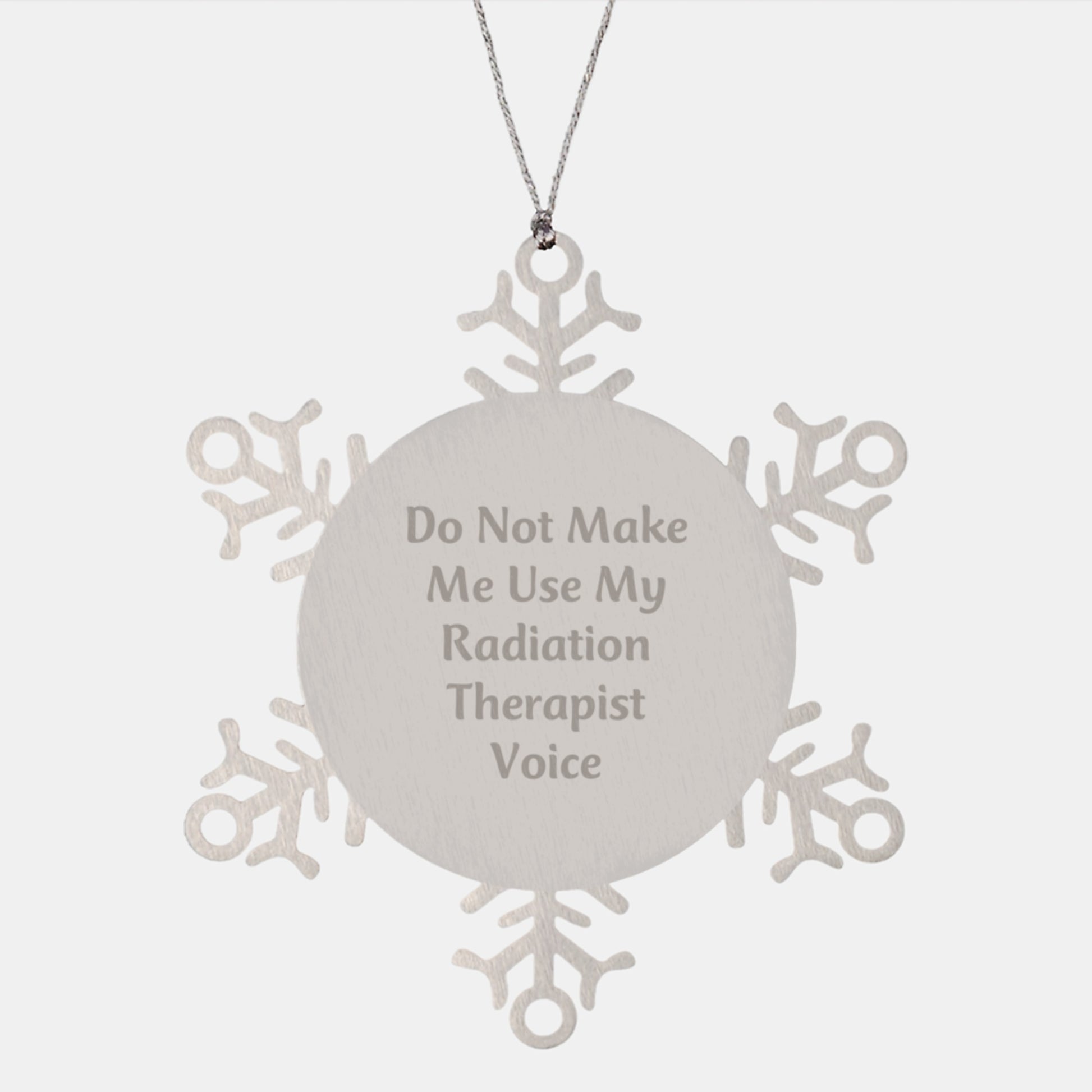 Funny Radiation Therapist Gifts from Friends - Snowflake Ornament, Do Not Make Me Use My Radiation Therapist Voice, Christmas Unique Gifts for Radiation Therapist - Image 1