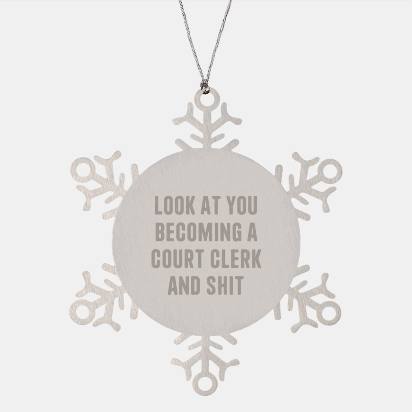 Funny Court Clerk Gifts from Friends, Unique Snowflake Ornament for Court Clerk, Inspirational Quote - Look At You Becoming A Court Clerk And Shit - Image 1