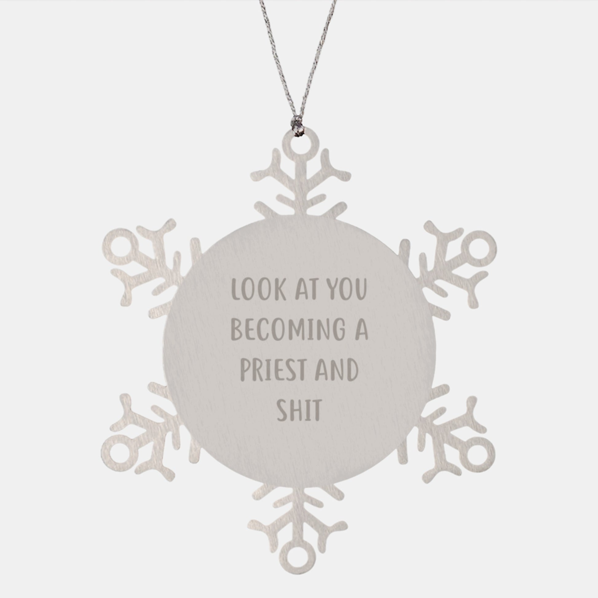 Funny Priest Gifts from Friends - Snowflake Ornament for Priest, Christmas Unique Present, Look At You Becoming A Priest And Shit Quote, Gifts for Priest - Image 1