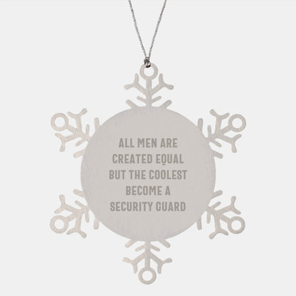Funny Security Guard Gifts from Men, Snowflake Ornaments for Christmas - 'All Men Are Created Equal But The Coolest Become A Security Guard' Quote, Shatterproof Stainless Steel, 3.14 inches - Image 1
