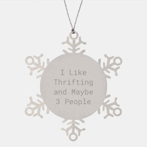 Funny Thrifting Gifts from Friends for Christmas Unique Snowflake Ornament, I Like Thrifting And Maybe 3 People, Stainless Steel Durable Snowflake - Image 1