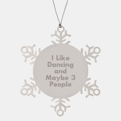 Funny Dancing Gifts for Friends, Coworkers, or Family - 'I Like Dancing And Maybe 3 People' Snowflake Ornament, Christmas Unique Gifts from Men, Women, or Family - Image 1