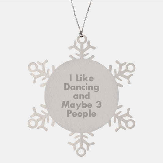 Funny Dancing Gifts for Friends, Coworkers, or Family - 'I Like Dancing And Maybe 3 People' Snowflake Ornament, Christmas Unique Gifts from Men, Women, or Family - Image 1
