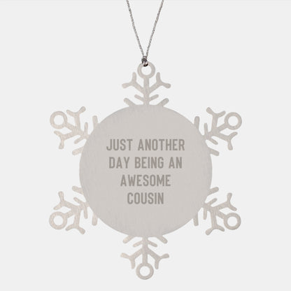 Unique Gifts for Cousin, Cousin Snowflake Ornament, Funny Quote Snowflake Decoration, Christmas Unique Gifts from Family to Cousin, 'Just Another Day Being An Awesome Cousin' Snowflake Ornament - Image 1