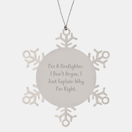 Funny Firefighter Gifts, Christmas Unique Gifts for Firefighter Men, Snowflake Ornament with I'm A Firefighter I Don't Argue I Just Explain Why I'm Right. - Image 1