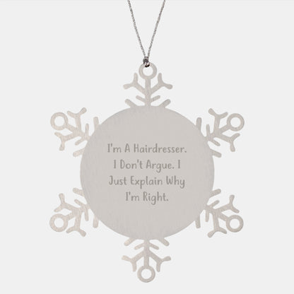 Funny Hairdresser Gifts for Friends and Family - Snowflake Ornament with I'm A Hairdresser. I Just Explain Why I'm Right. - Unique Christmas Unique Gifts from Men to Women - Image 1