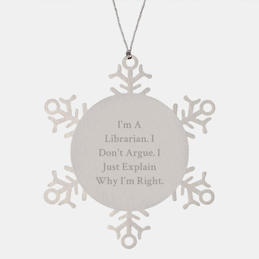 Funny Librarian Gifts for Christmas - Snowflake Ornament, 'I'm A Librarian. I Don't Argue. I Just Explain Why I'm Right.' Gifts from Men to Librarian Friends - Image 1
