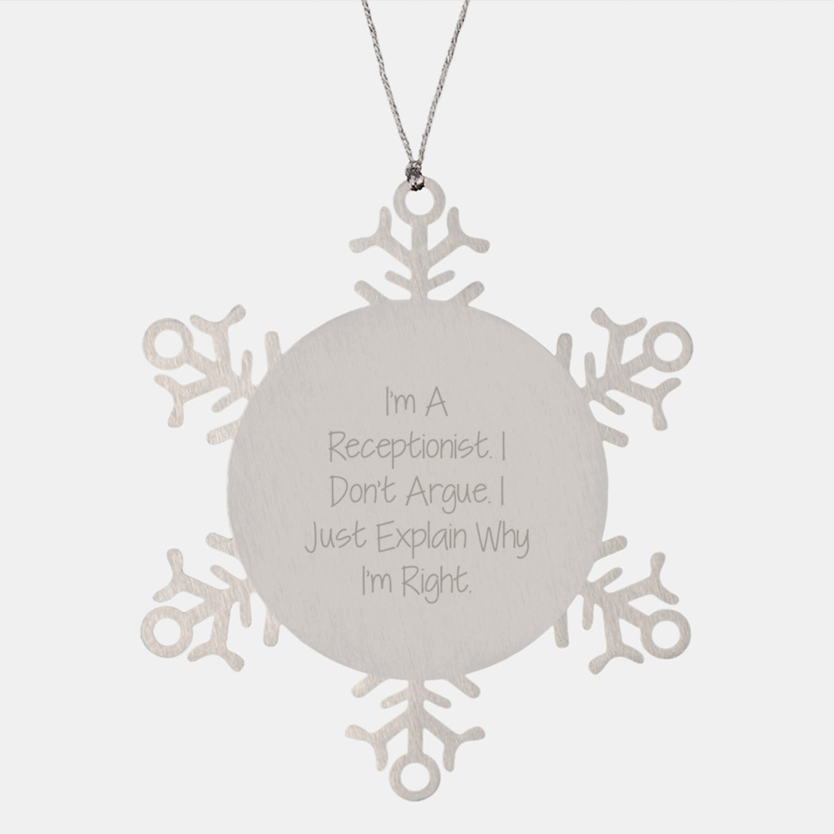 Funny Receptionist Gifts from Friends, Coworkers, and Family - Snowflake Ornament, I'm A Receptionist. I Don't Argue. I Just Explain Why I'm Right. - Unique Christmas Unique Gifts for Receptionist - Image 1