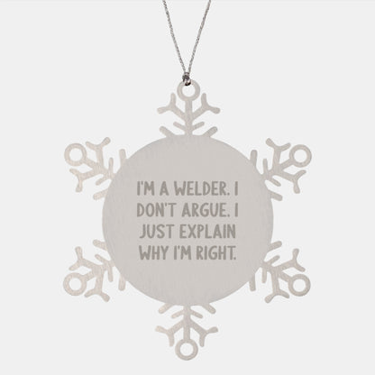 Welder's Gift: Funny Snowflake Ornament Gifts from Friends for Christmas, I'm A Welder. I Don't Argue. I Just Explain Why I'm Right. - Image 1
