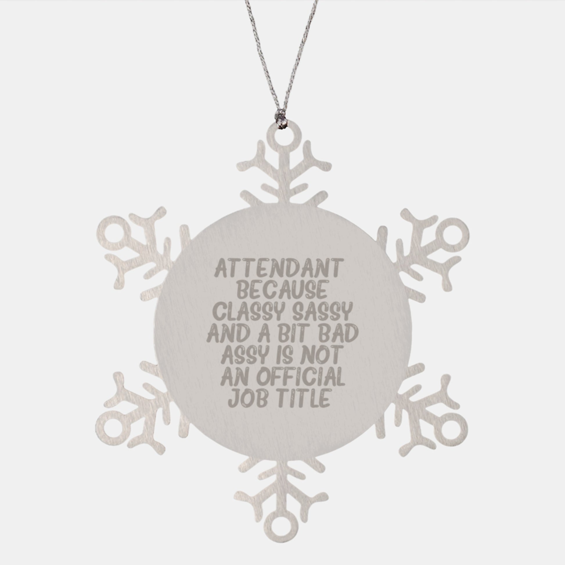 Attendant Gifts from Friends or Family - Snowflake Ornament with a Twist, 'Attendant. Because Classy Sassy And A Bit Fearlessy Is Not An Official Job Title.' Funny Quote, Christmas Unique Gifts - Image 1