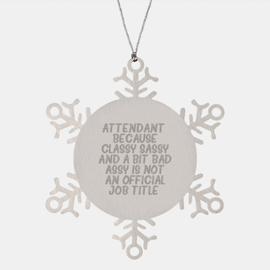 Attendant Gifts from Friends or Family - Snowflake Ornament with a Twist, 'Attendant. Because Classy Sassy And A Bit Fearlessy Is Not An Official Job Title.' Funny Quote, Christmas Unique Gifts - Image 1