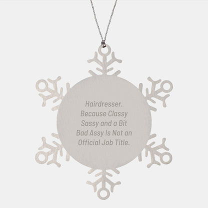 Funny Hairdresser Gifts for Christmas, Snowflake Ornament with 'Hairdresser. Because Classy Sassy And A Bit Fearlessy Is Not An Official Job Title.' Quote, Gifts from Friends to Hairdresser - Image 1