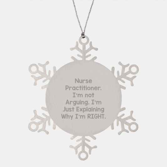 Funny Nurse Practitioner Gifts from Friends - Snowflake Ornament with 'I'm Not Arguing, I'm Just Explaining Why I'm Right' - Christmas Unique Nurse Practitioner Ornament for Women - Image 1
