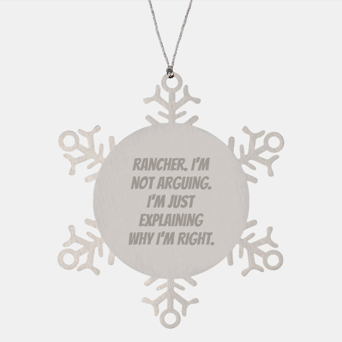 Funny Rancher Gifts from Friends-Durable Snowflake Ornament for Christmas, Rancher I'm Not Arguing I'm Just Explaining Why I'm Right, Gifts for Rancher - Image 1