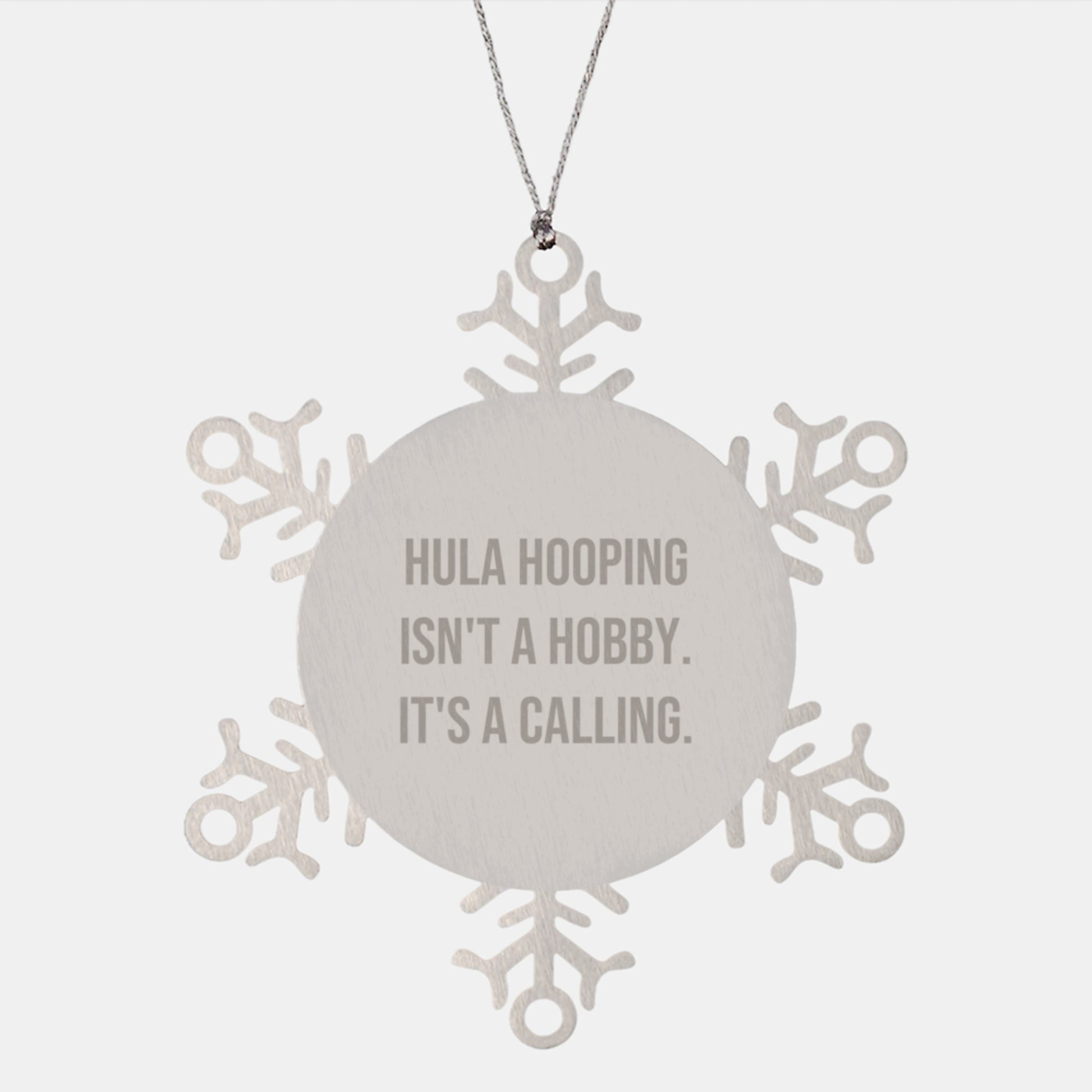 Hula Hooping Gifts from Friends and Family, Snowflake Ornament for Christmas - 'Hula Hooping Isn't A Hobby. It's A Calling.' - Image 1