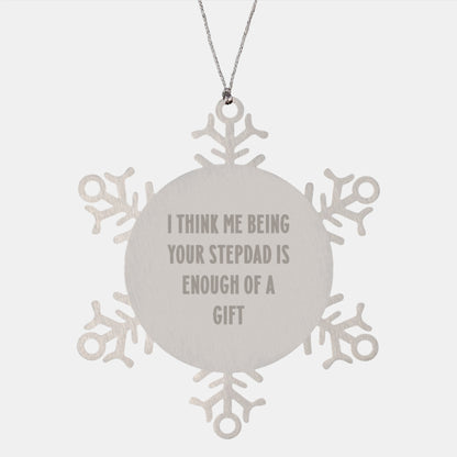 Funny Stepdad Gift, 'I Think Me Being Your Stepdad Is Enough Of A Gift' Snowflake Ornament for Christmas, Gifts from Family, for Him, Unique Present - Image 1