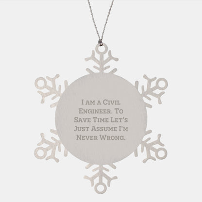 Funny Civil Engineer Gifts from Friends, Perfect Snowflake Ornament for Civil Engineer, I Am A Civil Engineer To Save Time Let's Just Assume I'm Never Wrong Christmas Unique - Image 1